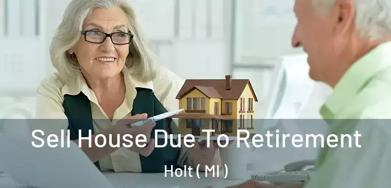  Sell House Due To Retirement Holt ( MI )