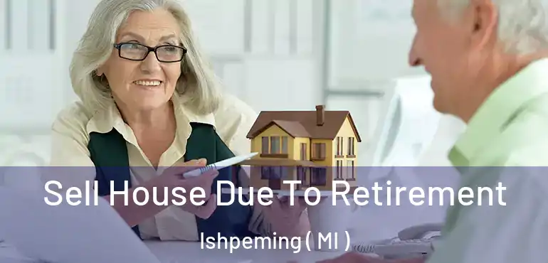  Sell House Due To Retirement Ishpeming ( MI )