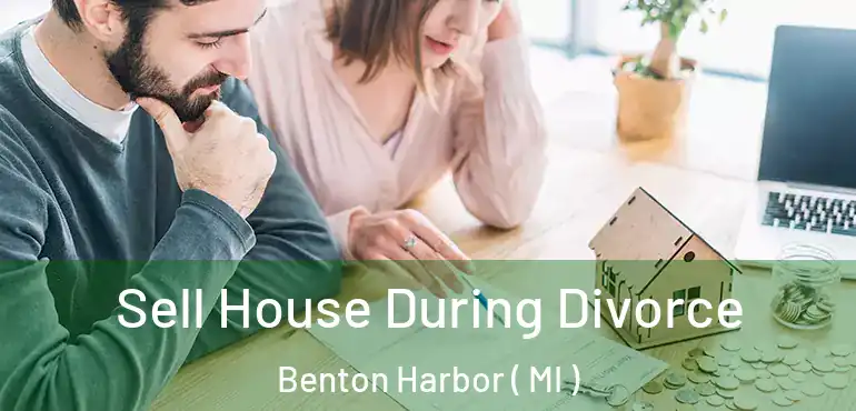  Sell House During Divorce Benton Harbor ( MI )