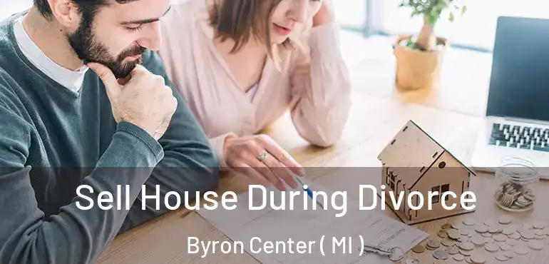  Sell House During Divorce Byron Center ( MI )