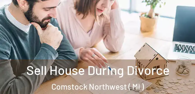  Sell House During Divorce Comstock Northwest ( MI )