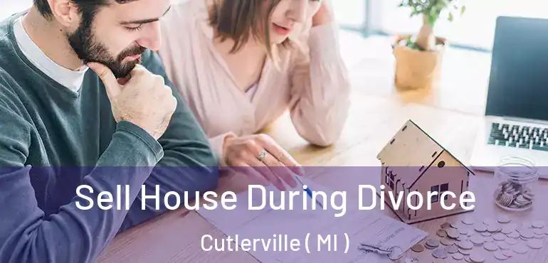  Sell House During Divorce Cutlerville ( MI )