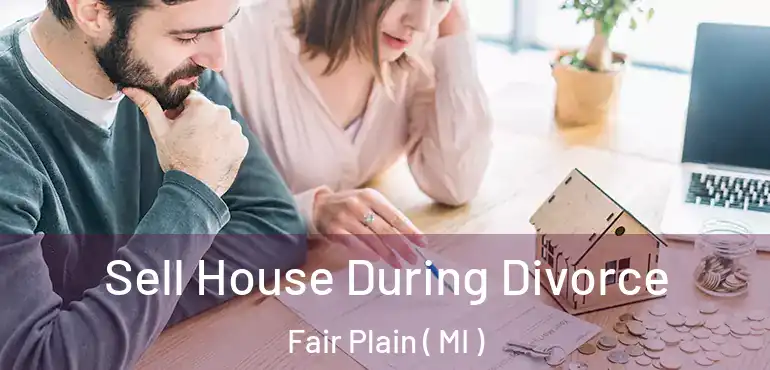  Sell House During Divorce Fair Plain ( MI )