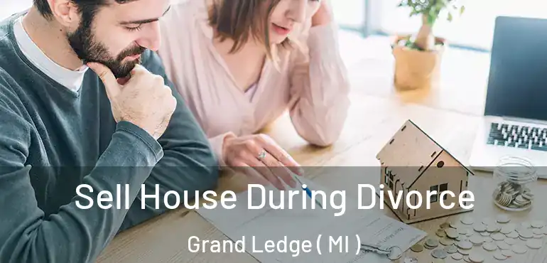  Sell House During Divorce Grand Ledge ( MI )