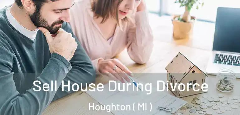  Sell House During Divorce Houghton ( MI )