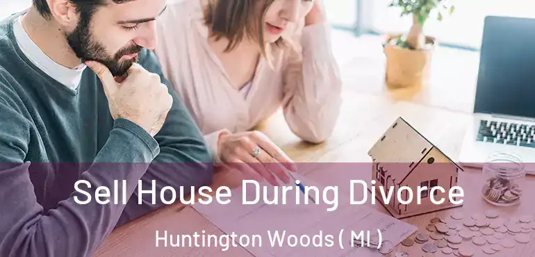  Sell House During Divorce Huntington Woods ( MI )