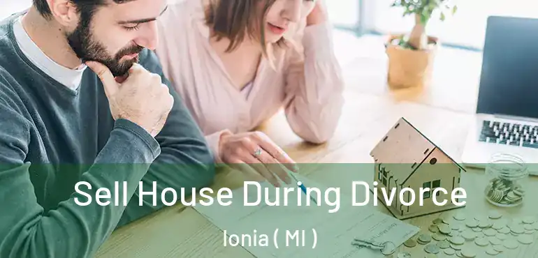  Sell House During Divorce Ionia ( MI )