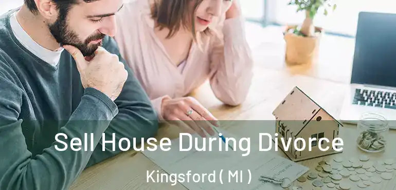  Sell House During Divorce Kingsford ( MI )