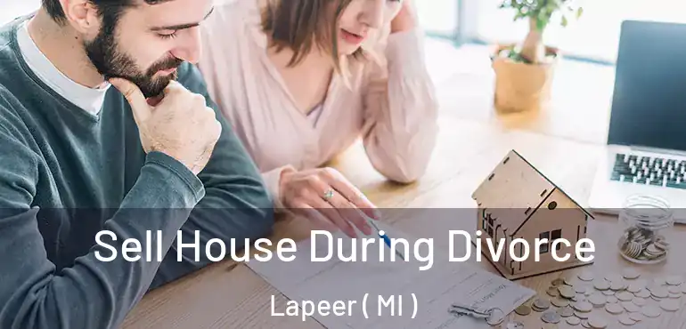  Sell House During Divorce Lapeer ( MI )