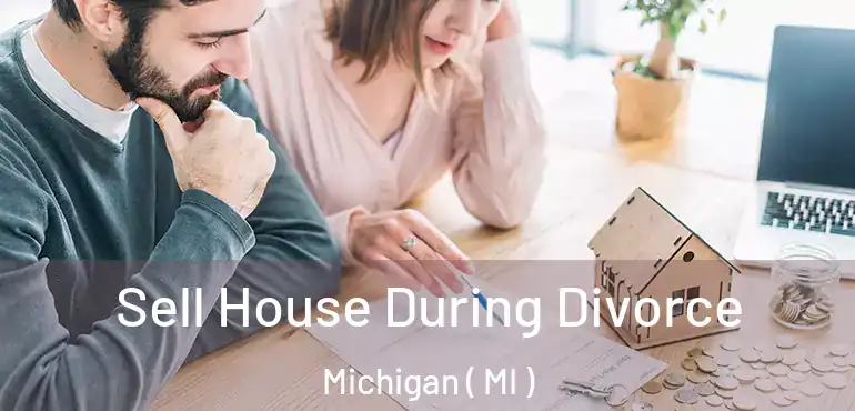  Sell House During Divorce Michigan ( MI )