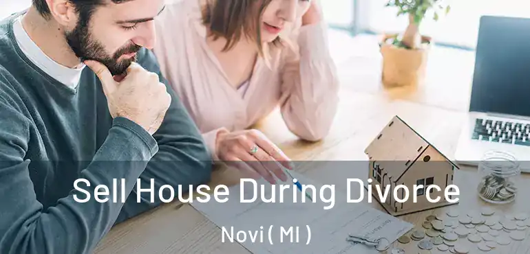  Sell House During Divorce Novi ( MI )
