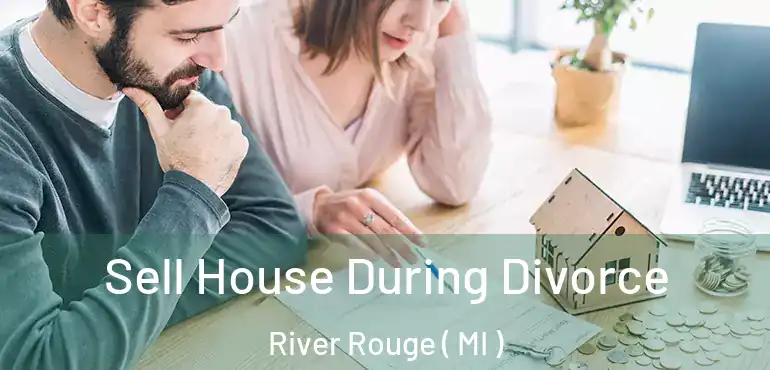  Sell House During Divorce River Rouge ( MI )