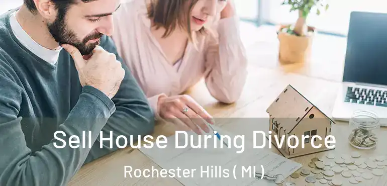  Sell House During Divorce Rochester Hills ( MI )