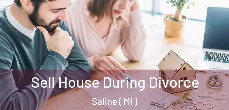  Sell House During Divorce Saline ( MI )