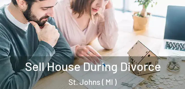  Sell House During Divorce St. Johns ( MI )