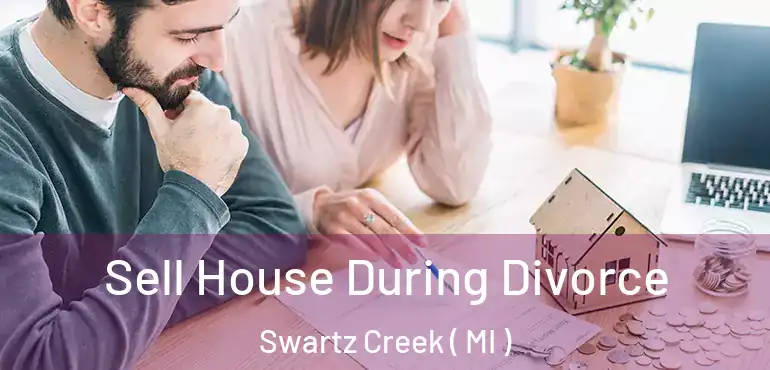  Sell House During Divorce Swartz Creek ( MI )