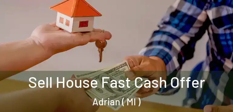  Sell House Fast Cash Offer Adrian ( MI )