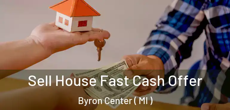  Sell House Fast Cash Offer Byron Center ( MI )