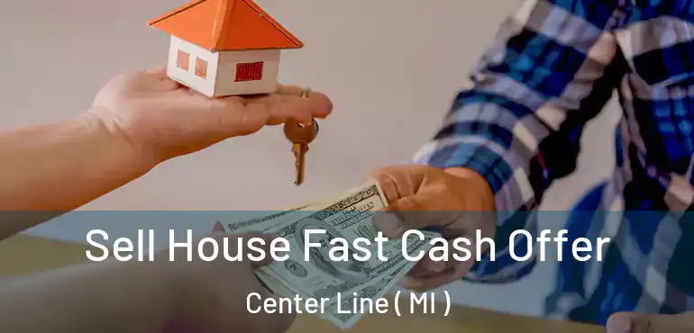  Sell House Fast Cash Offer Center Line ( MI )
