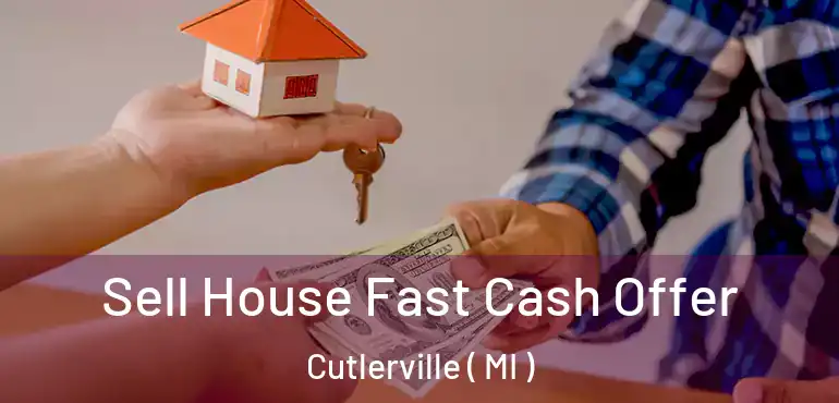  Sell House Fast Cash Offer Cutlerville ( MI )