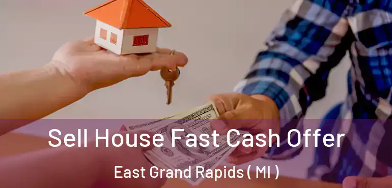  Sell House Fast Cash Offer East Grand Rapids ( MI )