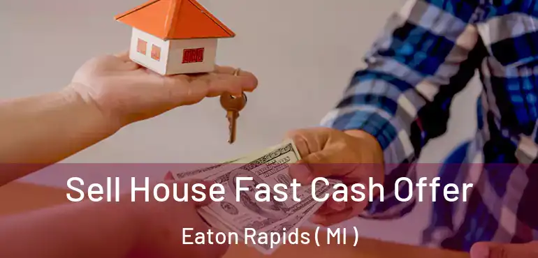  Sell House Fast Cash Offer Eaton Rapids ( MI )