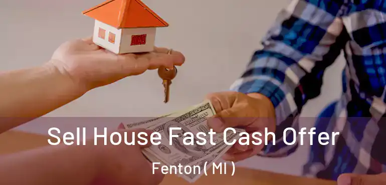 Sell House Fast Cash Offer Fenton ( MI )