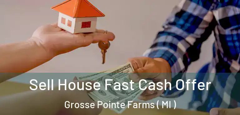  Sell House Fast Cash Offer Grosse Pointe Farms ( MI )