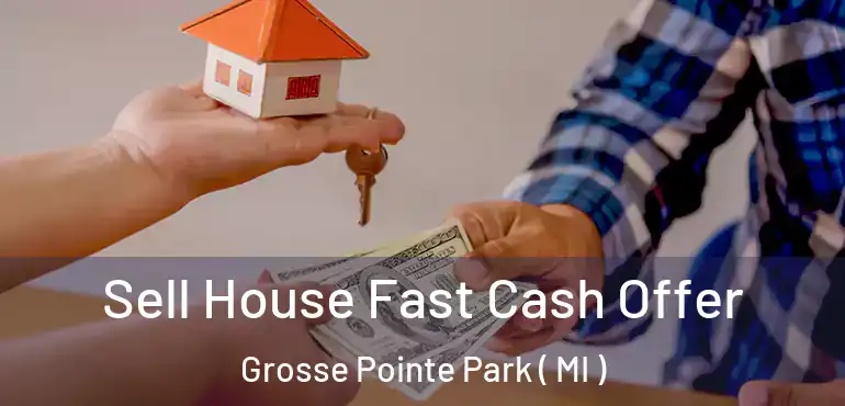  Sell House Fast Cash Offer Grosse Pointe Park ( MI )