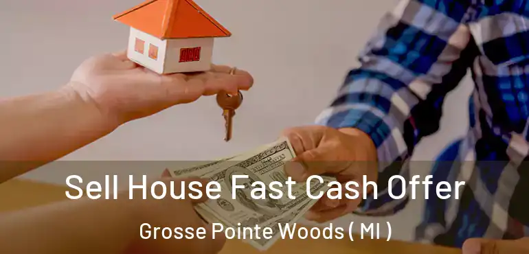  Sell House Fast Cash Offer Grosse Pointe Woods ( MI )