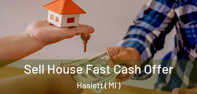  Sell House Fast Cash Offer Haslett ( MI )