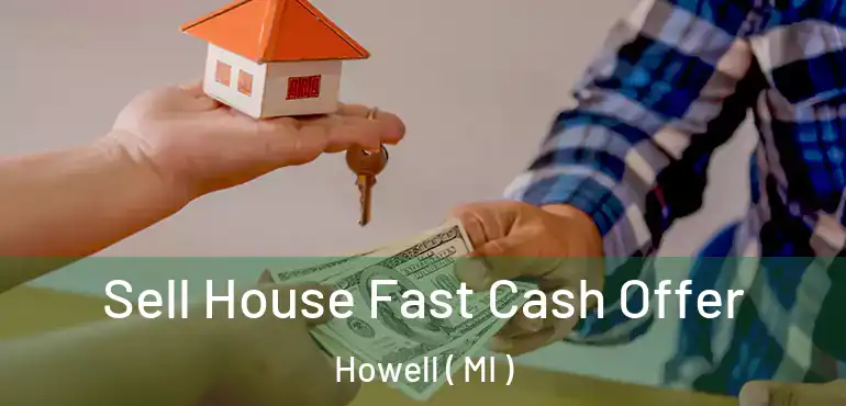  Sell House Fast Cash Offer Howell ( MI )