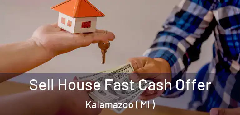  Sell House Fast Cash Offer Kalamazoo ( MI )