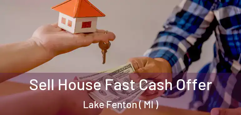  Sell House Fast Cash Offer Lake Fenton ( MI )