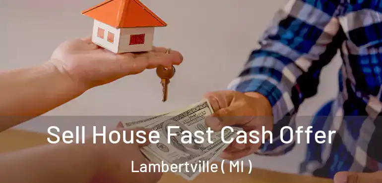  Sell House Fast Cash Offer Lambertville ( MI )