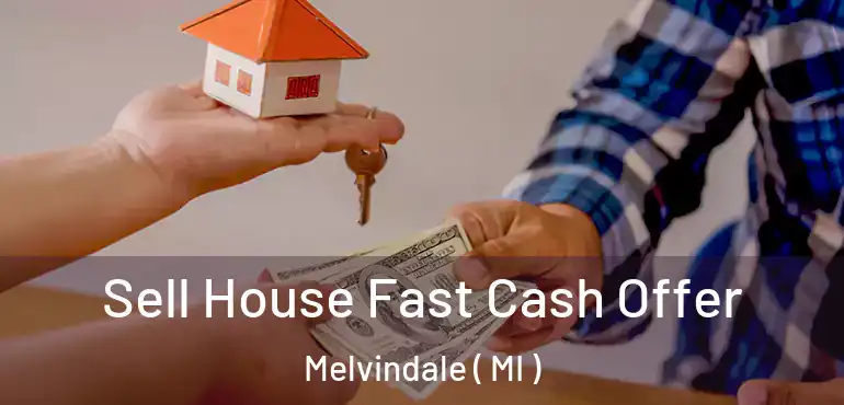  Sell House Fast Cash Offer Melvindale ( MI )