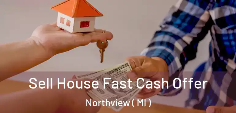  Sell House Fast Cash Offer Northview ( MI )