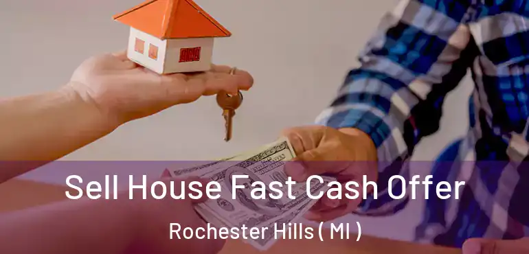  Sell House Fast Cash Offer Rochester Hills ( MI )