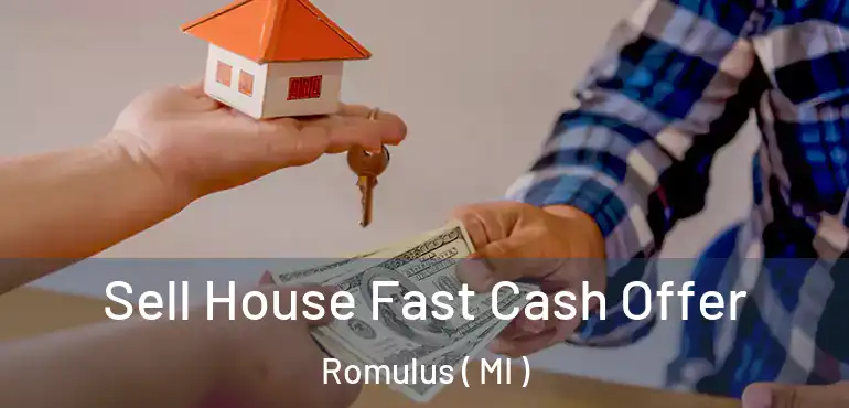  Sell House Fast Cash Offer Romulus ( MI )