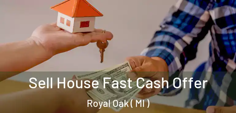  Sell House Fast Cash Offer Royal Oak ( MI )