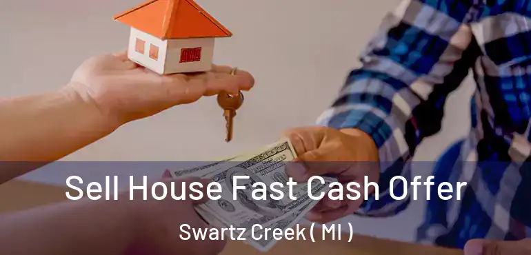  Sell House Fast Cash Offer Swartz Creek ( MI )