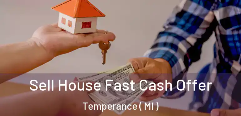  Sell House Fast Cash Offer Temperance ( MI )