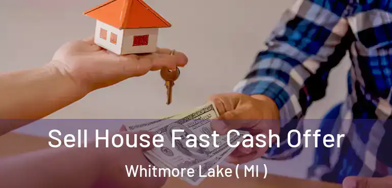  Sell House Fast Cash Offer Whitmore Lake ( MI )