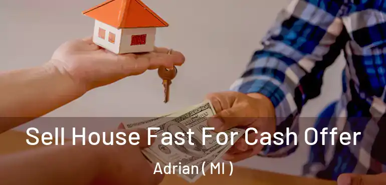 Sell House Fast For Cash Offer Adrian ( MI )