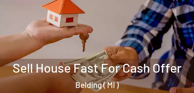  Sell House Fast For Cash Offer Belding ( MI )
