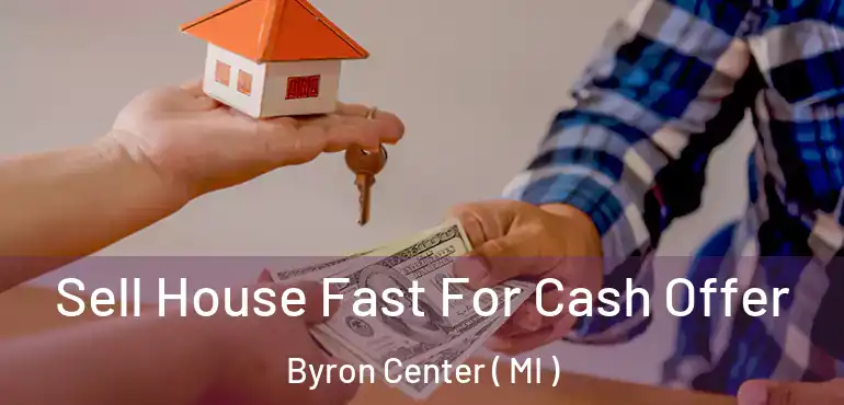  Sell House Fast For Cash Offer Byron Center ( MI )