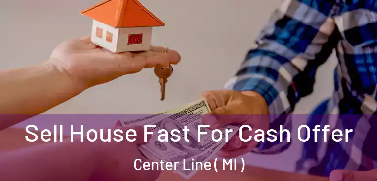  Sell House Fast For Cash Offer Center Line ( MI )