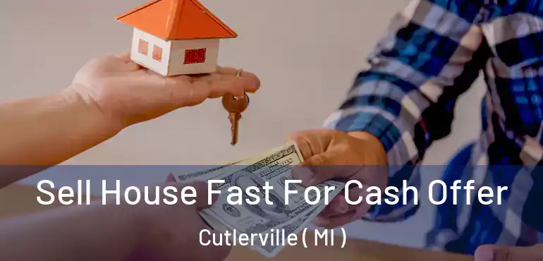  Sell House Fast For Cash Offer Cutlerville ( MI )