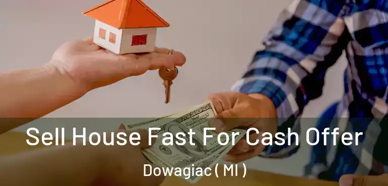  Sell House Fast For Cash Offer Dowagiac ( MI )