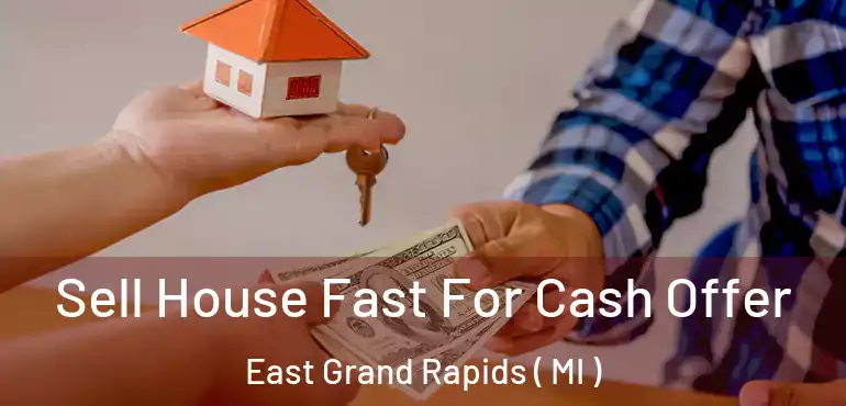  Sell House Fast For Cash Offer East Grand Rapids ( MI )